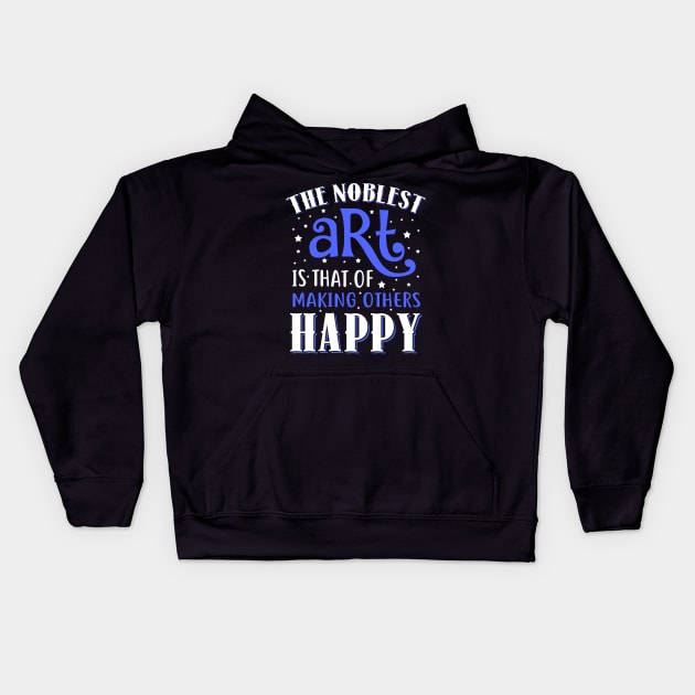 The Noblest Art Is That Of Making Others Happy Kids Hoodie by KsuAnn